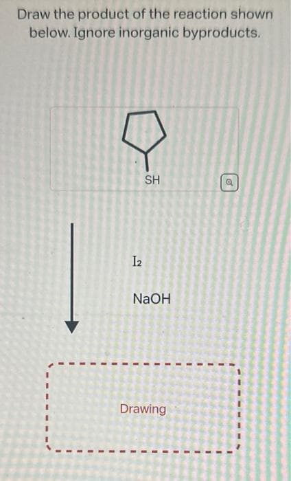Draw the product of the reaction shown
below. Ignore inorganic byproducts.
12
SH
NaOH
Drawing