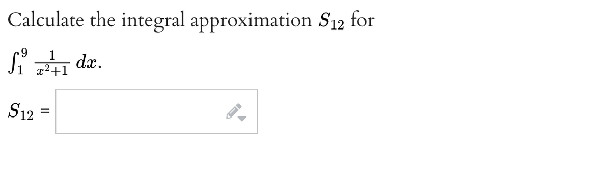 Calculate the integral approximation S₁2 for
1
Sidx.
S12
=