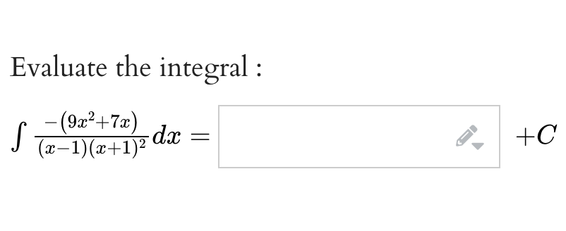 Evaluate the integral :
S
- (9x²+7x)
-dx
(x−1)(x+1)²'
+C