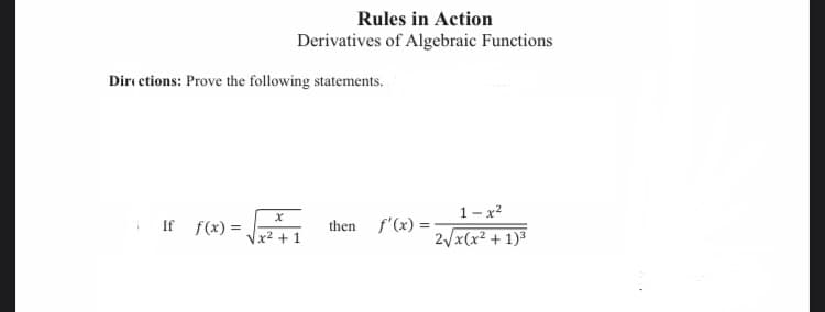 Rules in Action
Derivatives of Algebraic Functions
Dire etions: Prove the following statements.
1- x?
2/x(x² + 1)3
If f(x) =
then
f'(x)
x2 + 1
