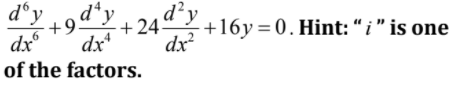 d°y
+9
d²y
+24 +16y = 0. Hint: “i" is one
dx?
dxº
dxª
of the factors.

