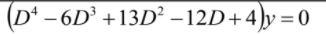(Dª – 6D³ +13D² – 12D+4)y = 0
|
