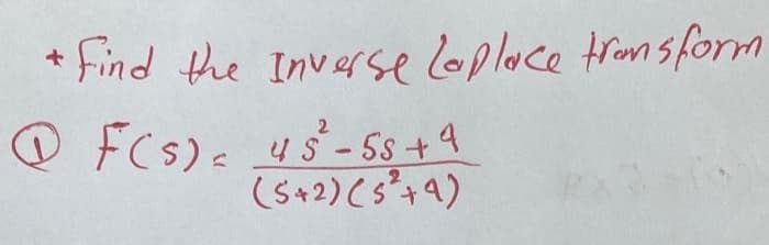 find the Inverse Gplace tromsform
O FCS)< 4S - Ss + 4
2
45-5s+4
(5+2) (s²+9)
