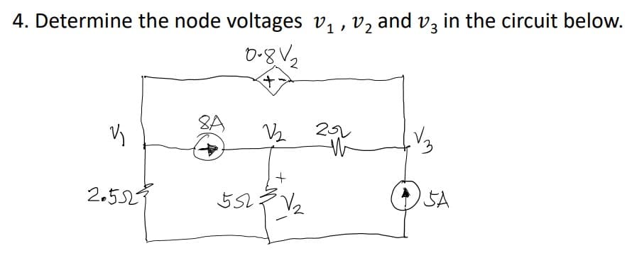 4. Determine the node voltages v, , v2 and vz in the circuit below.
D-gV2
8A
2.52
552
SA
