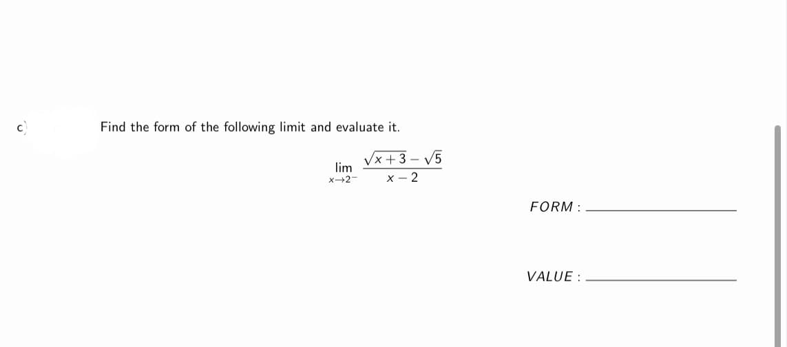 Find the form of the following limit and evaluate it.
Vx +3 – V5
lim
X+2-
X - 2
