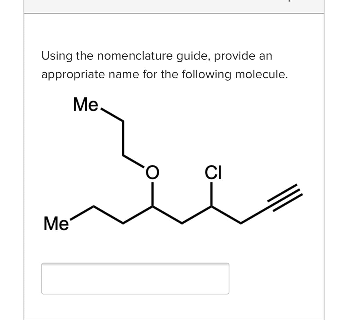 Using the nomenclature guide, provide an
appropriate name for the following molecule.
Ме.
CI
Me
