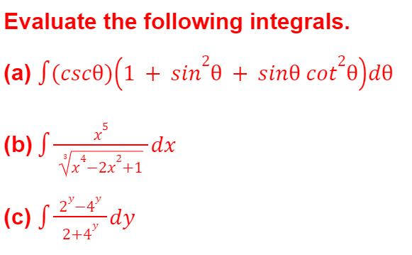 Evaluate the following integrals.
(a) S(csce)(1 + sin´e + sin0 cot´e)de
5
(b) S-
Va-2x'+1
-dx-
2°-4"
(c) S-
-dy
2+4
