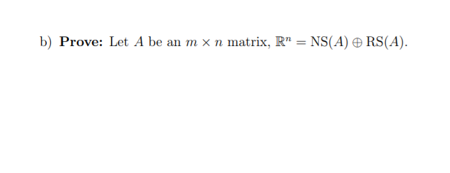 b) Prove: Let A be an m x n matrix, R" = NS(A) RS(A).
