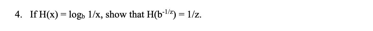 4. If H(x) = log 1/x, show that H(b-l/½) = 1/z.
