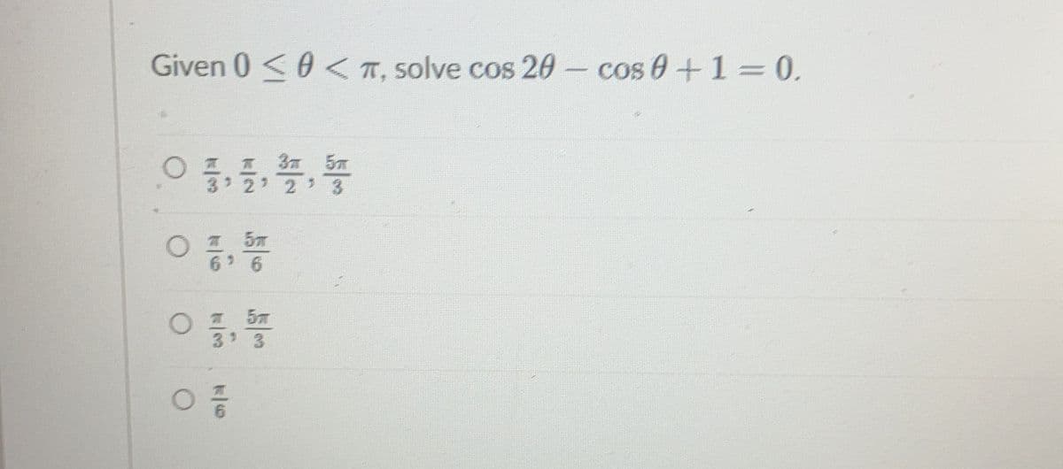 Given 0 < 0 < П, solve cos 20 - cos 0 + 1 = 0,
O
А п 3л бл
3' 2' 2' 3
эл
69 6
я 5л
ㅇ층