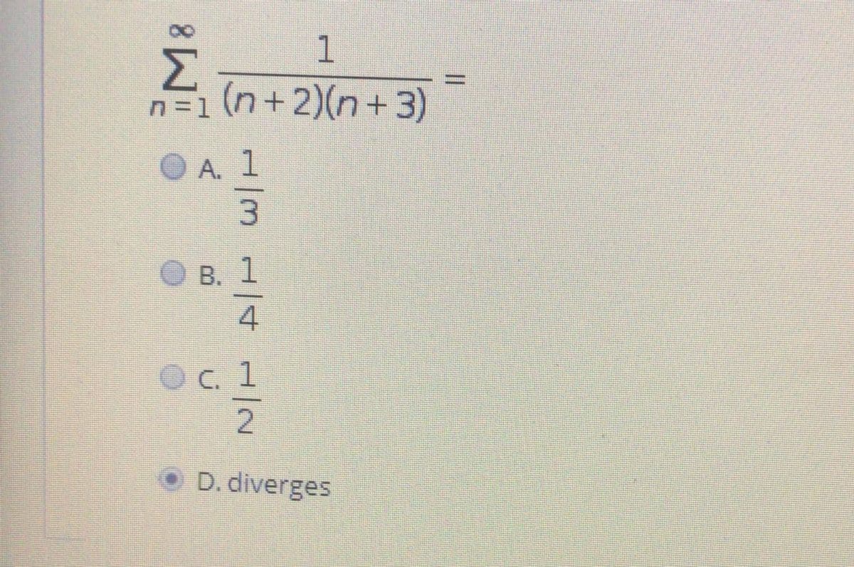 1.
Σ
(n+2)(n+3)
n=1
A. 1
3.
B. 1
4
C. 1
D. diverges
I3D
