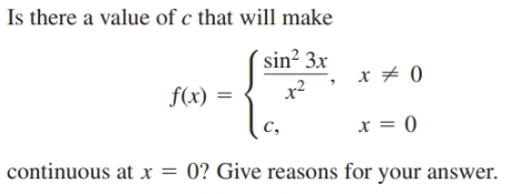 Is there a value of c that will make
sin² 3x
f(x) =
C,
x = 0
continuous at x = 0?
Give reasons for your answer.
