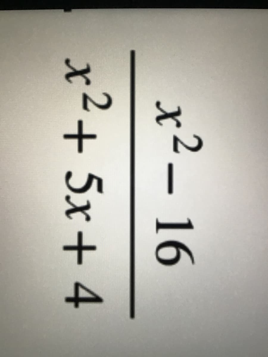 x2– 16
x²+ 5x+ 4
