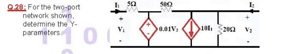 502
Iz
Q.28: For the two-port
network shown,
determine the Y-
0.01V2
V1
1011
202
V2
parameters
