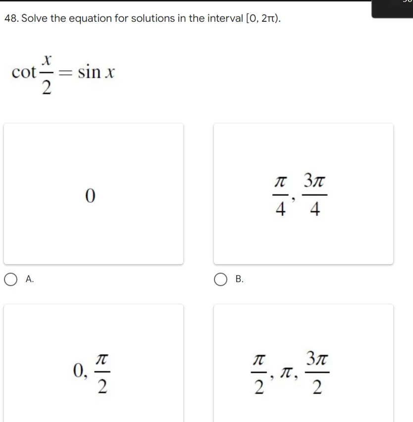 48. Solve the equation for solutions in the interval [0, 2).
X
cot-
sin x
0
О А.
-
2
0.
플
B.
л 3л
4 4
Зл
2
, п,
3