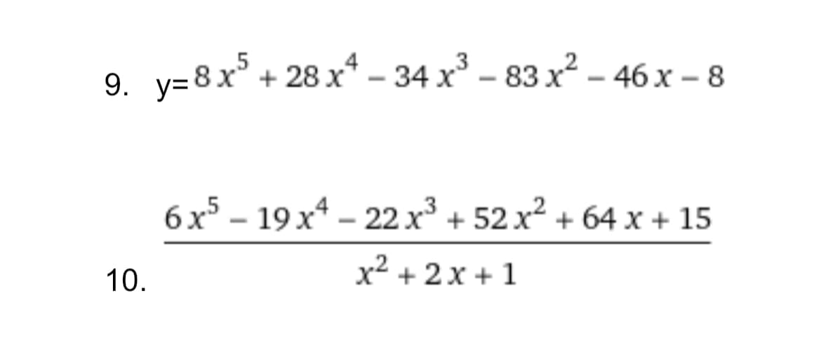 5
9. у-8х° + 28 х*- 34 х* - 83 х- 46 х - 8
6x° – 19 xª – 22 x³ + 52 x² + 64 x + 15
x² +
2x +1
10.
