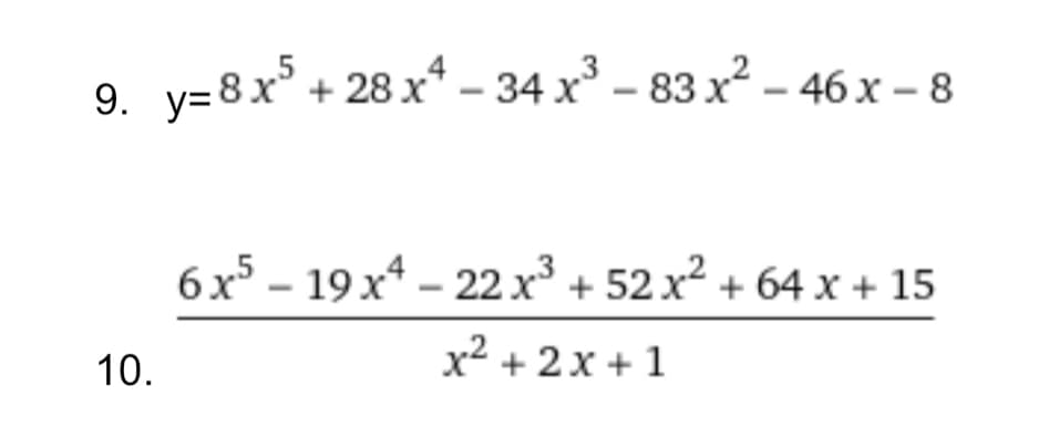 9. y=8x° + 28 x* – 34 x – 83 x² – 46 x – 8
6x5 – 19 x* – 22 x³ + 52 x² + 64 x + 15
10.
x² + 2x + 1
