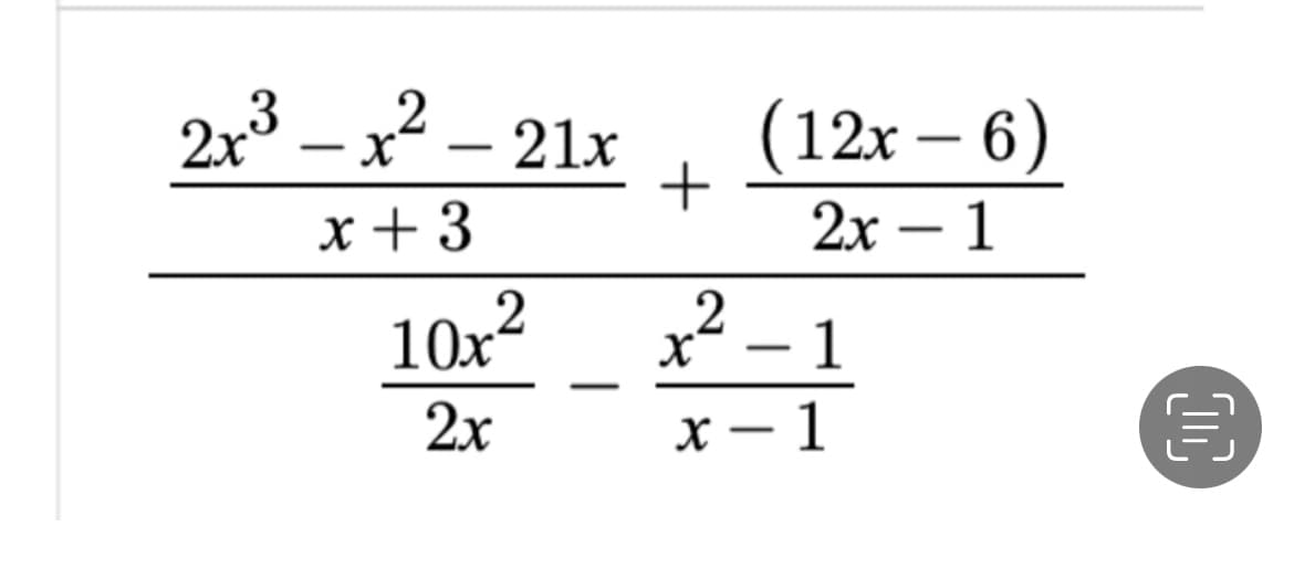 23 –x – 21x
(12x – 6)
-
-
-
x + 3
2х — 1
-
10x2
x² – 1
-
2x
х — 1
-
