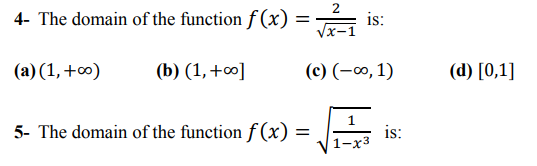 4- The domain of the function f (x) =
Vx-1
is:
(a) (1, +∞)
(b) (1,+∞]
(c) (-0, 1)
(d) [0,1]
5- The domain of the function f (x) =
is:
1-х3
