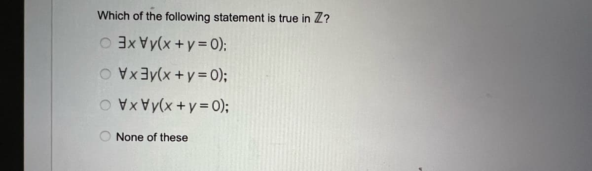 Which of the following statement is true in ZZ?
(0 = A + X)^AXE
(0=A+X)^EXA O
:(0=1+X)^AXA
None of these