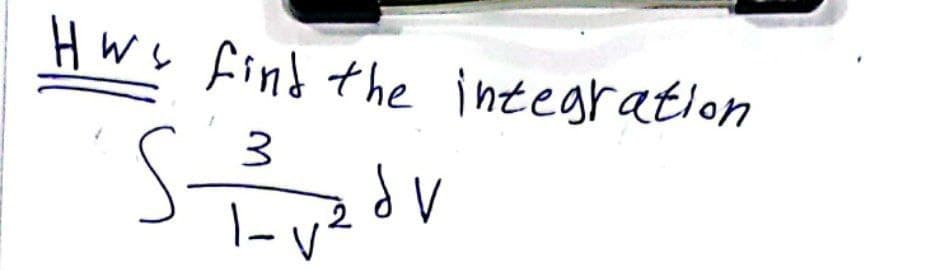 HW find the integration
3
dV
1-v²