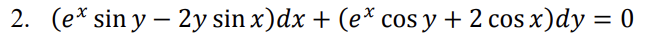 2. (e* sin y – 2y sin x)dx + (e* cos y + 2 cos x)dy = 0
