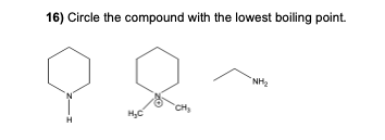 16) Circle the compound with the lowest boiling point.
NH2
CH
