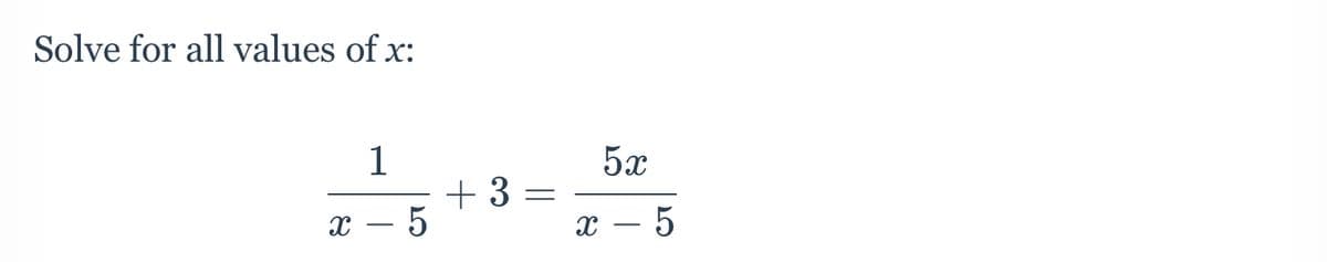 Solve for all values of x:
1
X
- 5
+3=
5x
x - 5