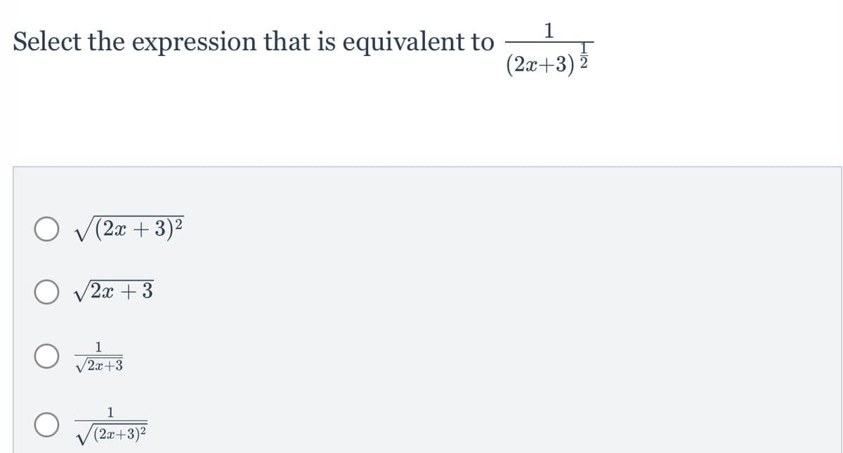 Select the expression that is equivalent to
Ov(22+3)2
O √2x +3
1
2x+3
1
(2x+3)²
1
(2x+3)