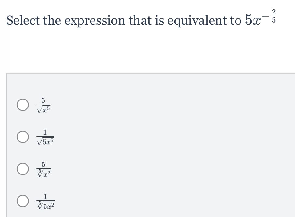 Select the expression that is equivalent to 5x¯
5
√x5
O
1
5x5
5
1
O √√5x²
25