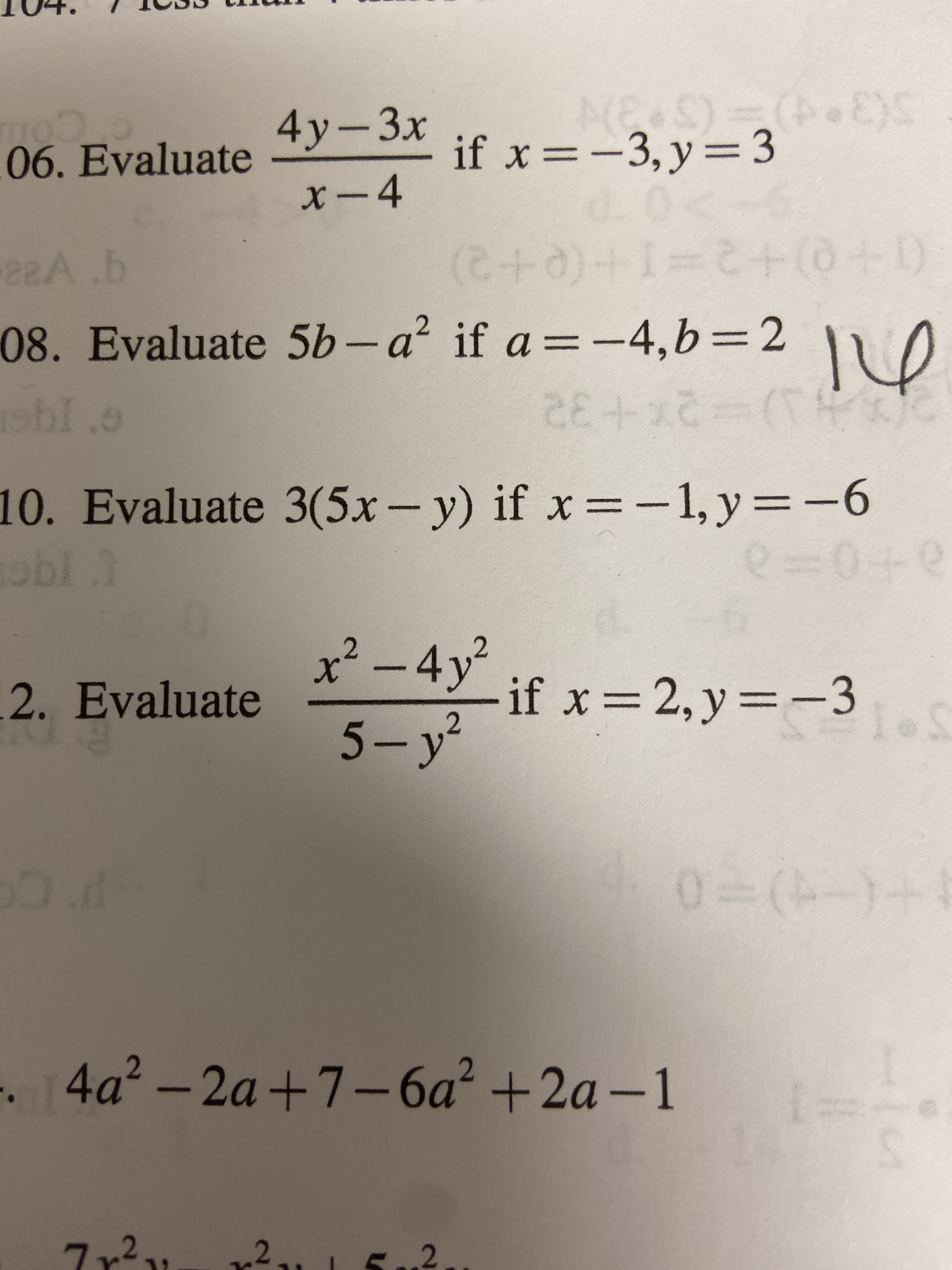 06. Evaluate 4y-3 if x-3, y 3
x4
(e+0)+184+0D
if a=-4, b = 2
CH
22A.
(1*0)+2=
08. Evaluate 5b -a
1obI .e
12=TH
2E+
y) if x-1, y= -6
0+
10. Evaluate 3(5x -
UI9
x2-4yfx2, y = -31S
2
2. Evaluate
5-y2
ut
00-)-
0.d
-. 4a2-
2a+7-6a + 2a -1
1
S
21 5 2
7Y21
