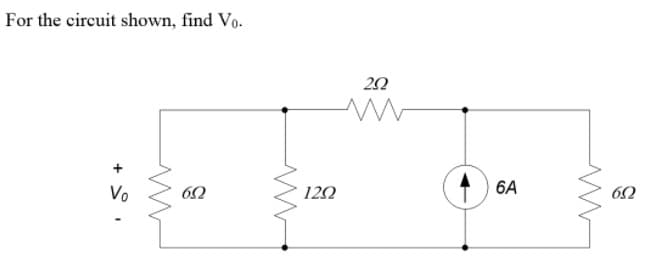 For the circuit shown, find Vo.
20
Vo
120
6A
