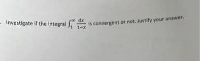 Investigate if the integral
dx
is convergent or not. Justify your answer.
1-X