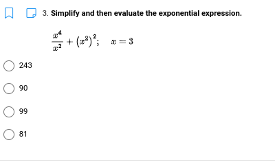 3. Simplify and then evaluate the exponential expression.
*, + (22): = 3
243
90
99
O 81
