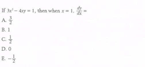 If 3x – 4xy = 1, then when x 1,
A.
В. 1
c.
D. 0
E. -
2.
1/2
