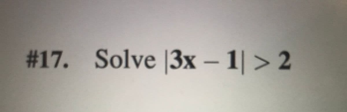 #17. Solve |3x – 1| > 2
