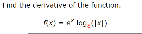 Find the derivative of the function.
f(x) = e logg(1x|)
