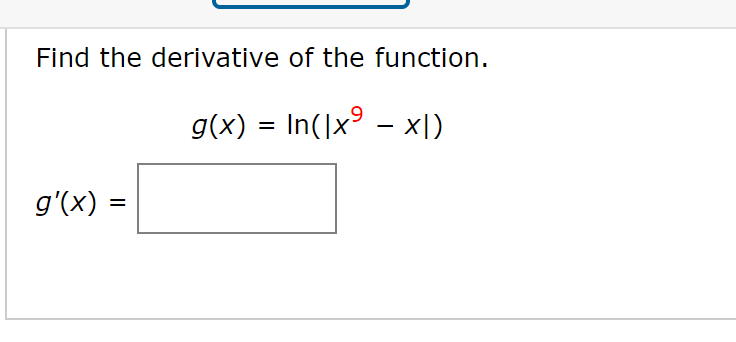 Find the derivative of the function.
g(x) = In(\x° – x|)
%3D
g'(x) =
