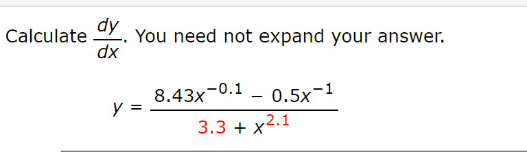dy
You need not expand your answer.
dx
Calculate
-0.1
8.43x
0.5x-1
y =
3.3 + x2.
