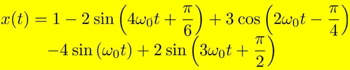 T
x(t) = 1 – 2 sin ( 4wot +
+ 3 cos ( 2wot –
6.
-
4.
-4 sin (wot) + 2 sin ( 3wot +
-

