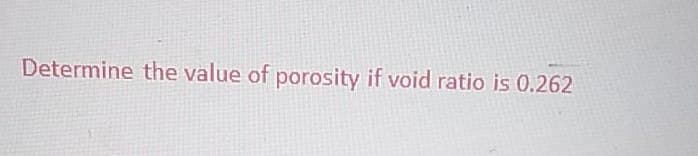 Determine the value of porosity if void ratio is 0.262
