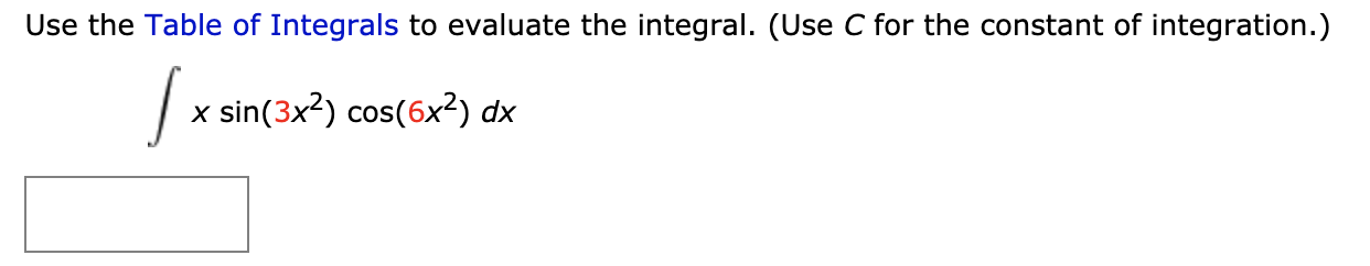 Use the Table of Integrals to evaluate the integral. (Use C for the constant of integration.)
x sin(3x2) cos(6x²) dx

