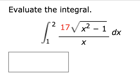 Evaluate the integral.
17VX2 - 1
dx
1
