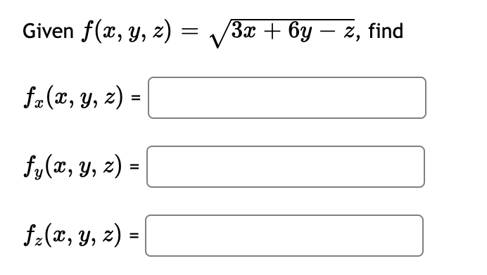 Given f(x, y, z) = 3x + 6y – z, find
-
f-(a, у, 2) -
%3D
f,(2, y, z) =
f-(x, y, z) =
%3D
