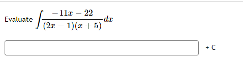 11a – 22
dr
J(2x – 1)(x + 5)
Evaluate
+ C

