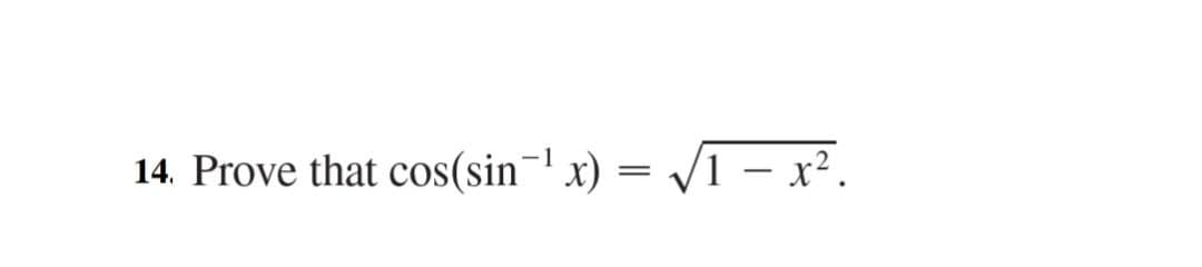14. Prove that cos(sin¬' x) = /1 – x².
