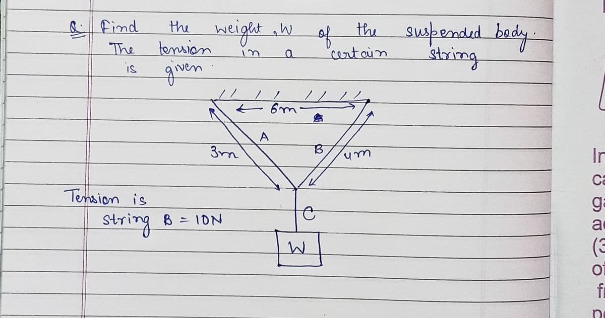 P find
the suspended bedy-
the
weight W
of
The
tension
"cent cin
string
is
gven
3m
In
Ca
Tension is
ga
string B
= 1ON
a
(3
Oi
fi

