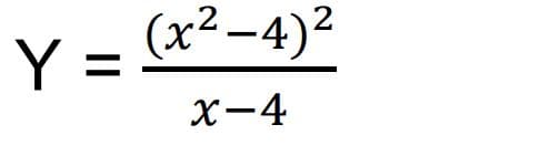Y = (x²-4)2
X-4

