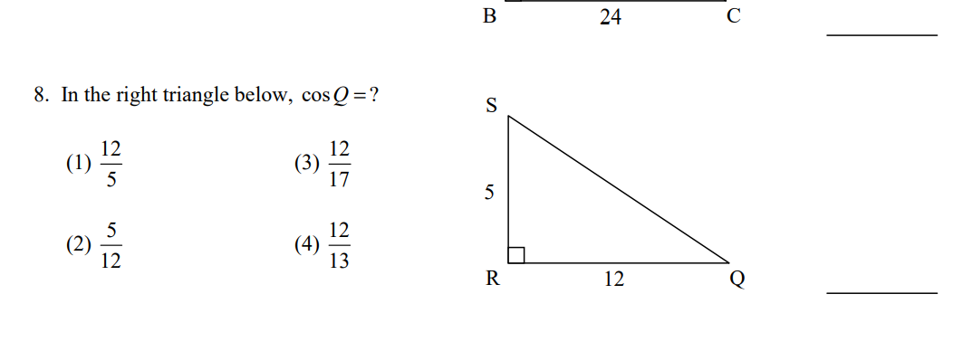 В
24
8. In the right triangle below, cos Q =?
S
12
(1)
5
12
(3)
17
5
12
12
13
R
12
Q
