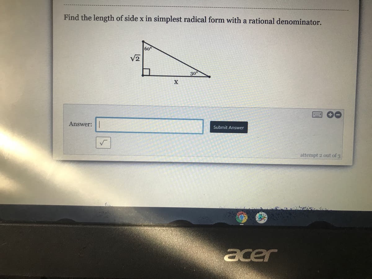 Find the length of side x in simplest radical form with a rational denominator.
60°
300
Answer:
Submit Answer
attempt 2 out of 3
acer
